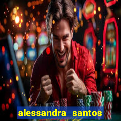 alessandra santos pregadora biografia